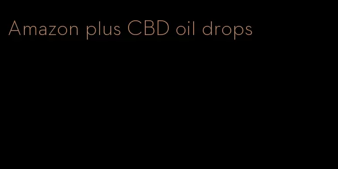 Amazon plus CBD oil drops