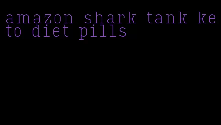 amazon shark tank keto diet pills