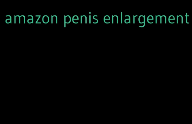 amazon penis enlargement