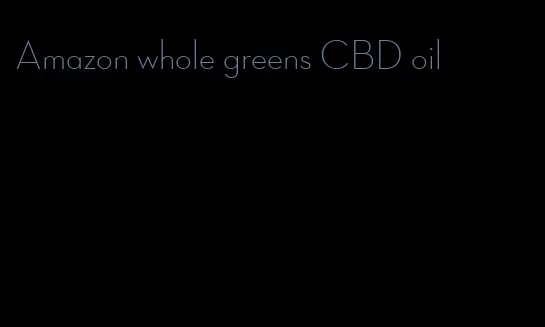 Amazon whole greens CBD oil