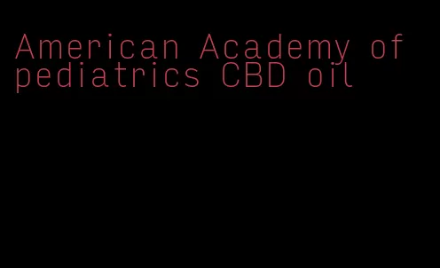 American Academy of pediatrics CBD oil