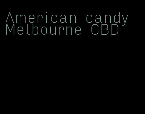 American candy Melbourne CBD