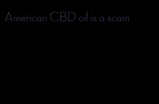 American CBD oil is a scam