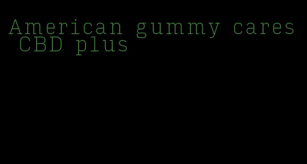 American gummy cares CBD plus