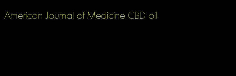 American Journal of Medicine CBD oil