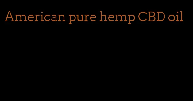 American pure hemp CBD oil