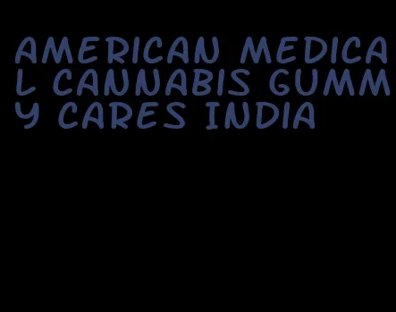 American medical cannabis gummy cares India