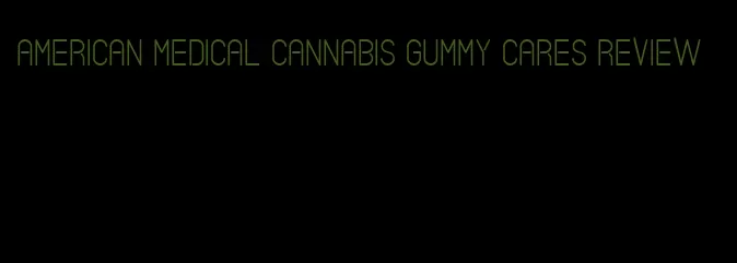 American medical cannabis gummy cares review