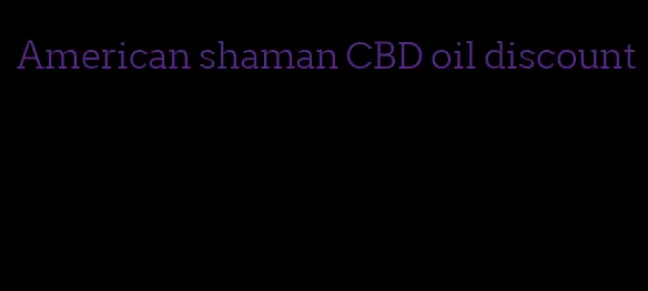 American shaman CBD oil discount