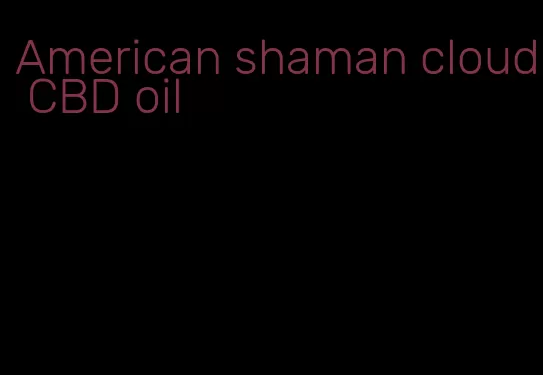 American shaman cloud CBD oil