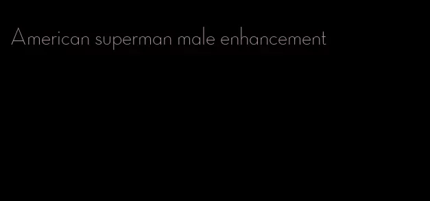 American superman male enhancement