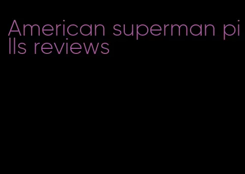 American superman pills reviews