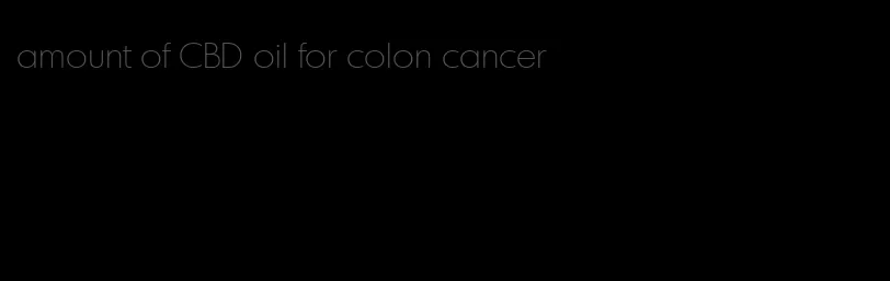 amount of CBD oil for colon cancer