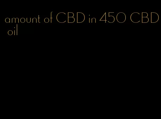 amount of CBD in 450 CBD oil