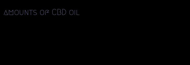 amounts of CBD oil