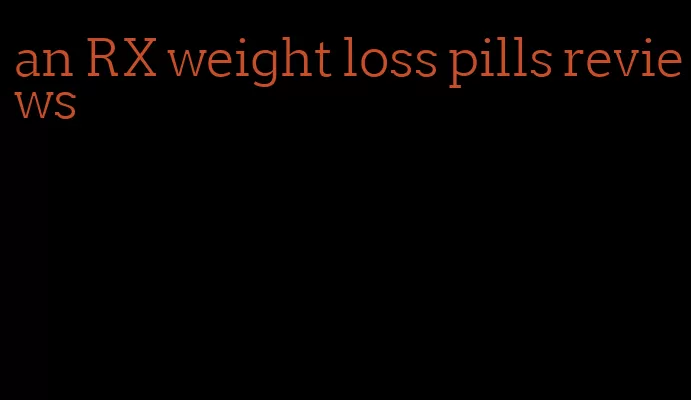 an RX weight loss pills reviews