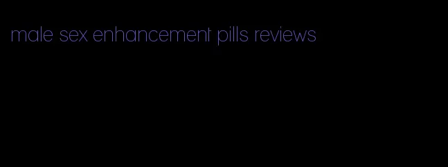 male sex enhancement pills reviews