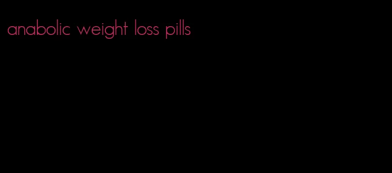 anabolic weight loss pills