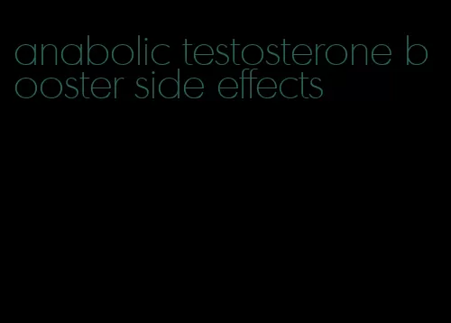 anabolic testosterone booster side effects