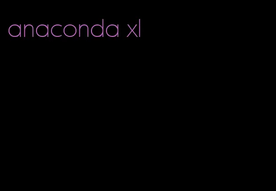 anaconda xl