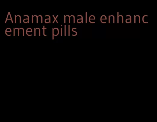 Anamax male enhancement pills