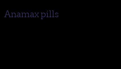 Anamax pills