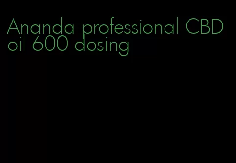 Ananda professional CBD oil 600 dosing