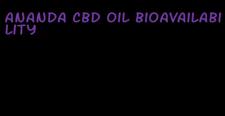 Ananda CBD oil bioavailability