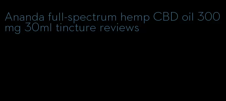 Ananda full-spectrum hemp CBD oil 300mg 30ml tincture reviews