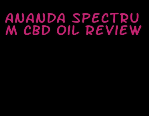 Ananda spectrum CBD oil review