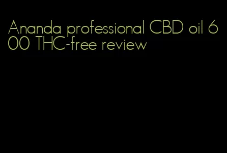 Ananda professional CBD oil 600 THC-free review