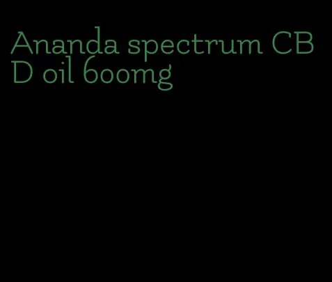 Ananda spectrum CBD oil 600mg