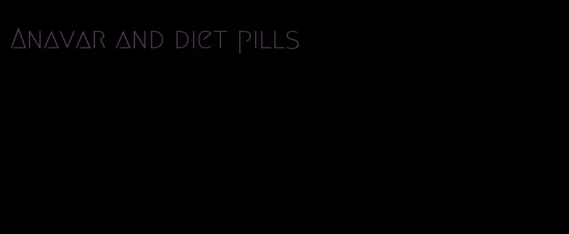 Anavar and diet pills