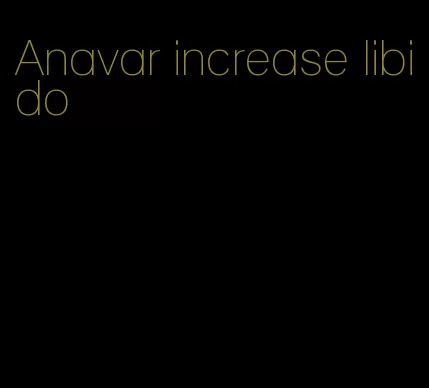 Anavar increase libido