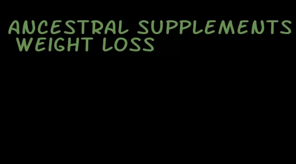 ancestral supplements weight loss