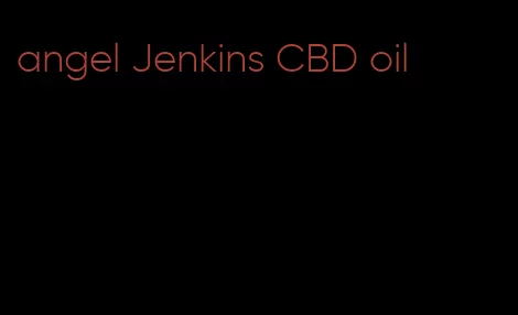 angel Jenkins CBD oil