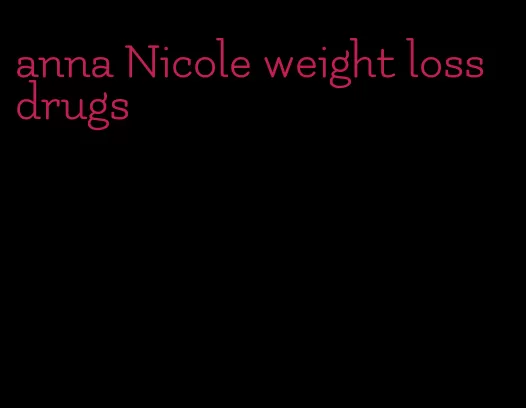 anna Nicole weight loss drugs