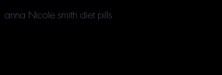 anna Nicole smith diet pills