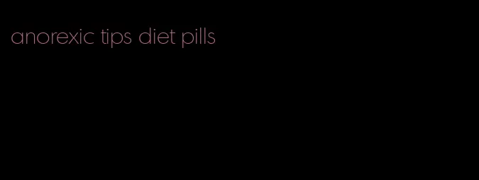 anorexic tips diet pills