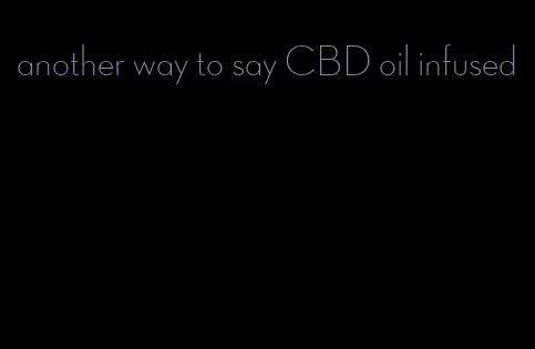 another way to say CBD oil infused