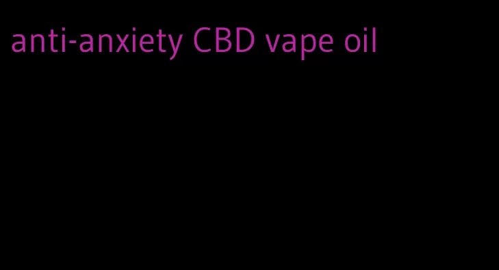 anti-anxiety CBD vape oil