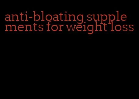 anti-bloating supplements for weight loss