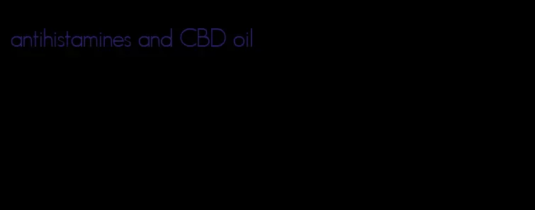 antihistamines and CBD oil