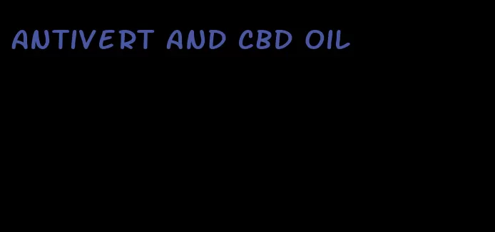 Antivert and CBD oil