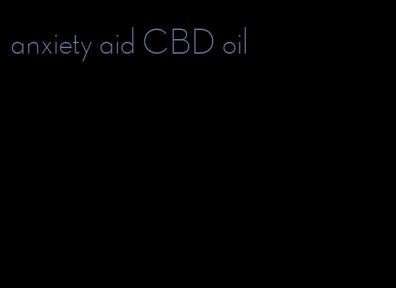 anxiety aid CBD oil