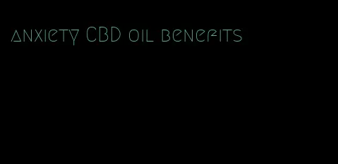 anxiety CBD oil benefits