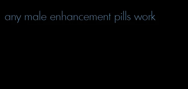 any male enhancement pills work