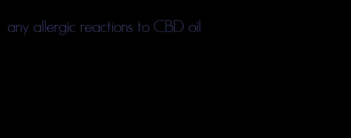 any allergic reactions to CBD oil