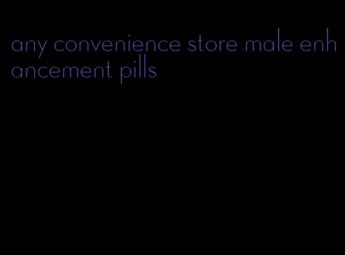 any convenience store male enhancement pills