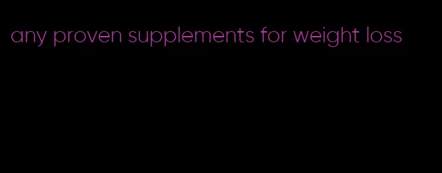 any proven supplements for weight loss